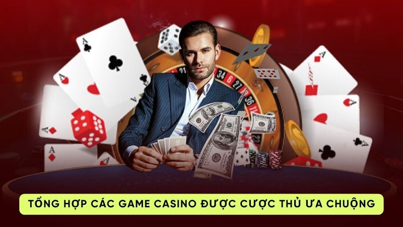 cac game casino 2 Tổng hợp các game casino được cược thủ ưa chuộng