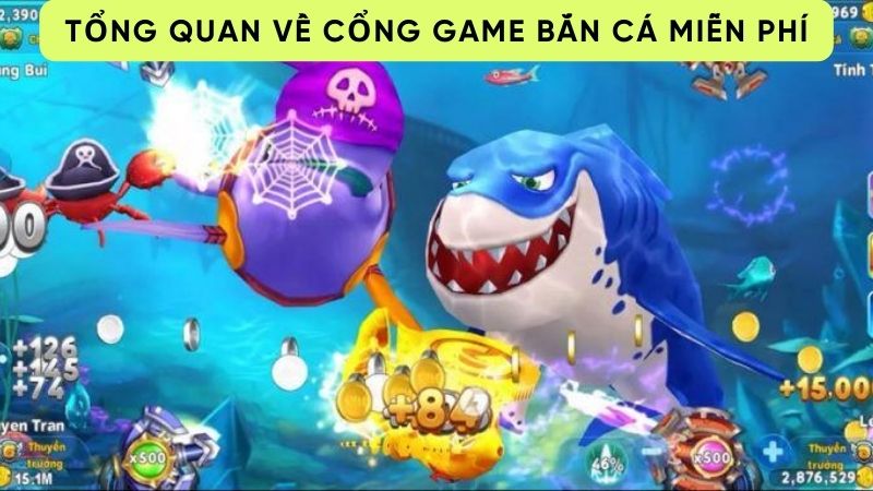 cong game ban ca mien phi 1 Tổng quan về cổng game bắn cá miễn phí