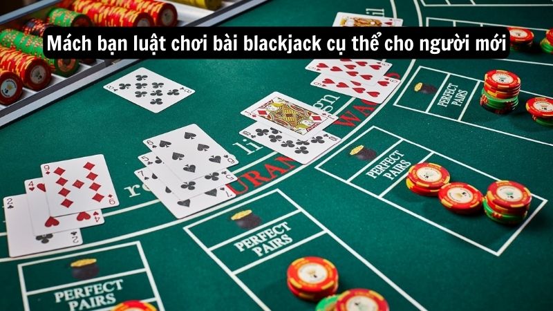 luat choi bai blackjack 2 Mách bạn luật chơi bài blackjack cụ thể cho người mới