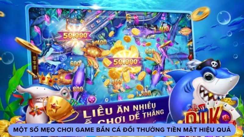 tai game ban ca doi thuong tien mat 3 Một số mẹo chơi game bắn cá đổi thưởng tiền mặt hiệu quả