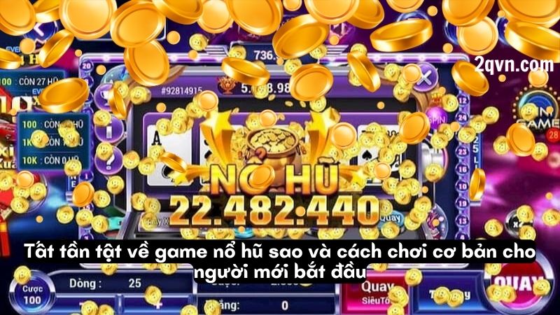 tat tan tat ve game no hu sao 3 Tất tần tật về game nổ hũ sao và cách chơi cơ bản cho người mới bắt đầu