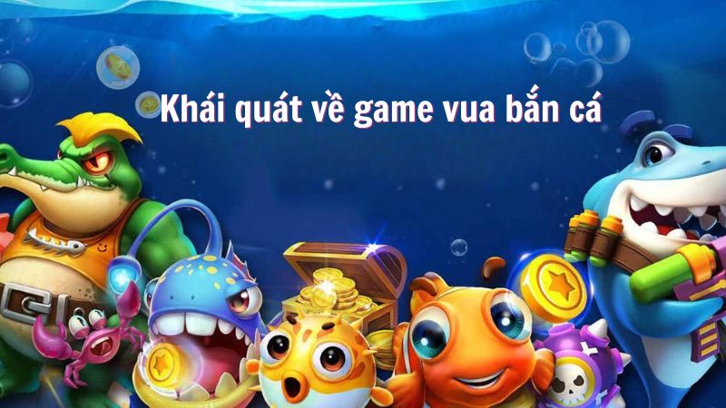 vua ban ca 1 Khái quát về game vua bắn cá
