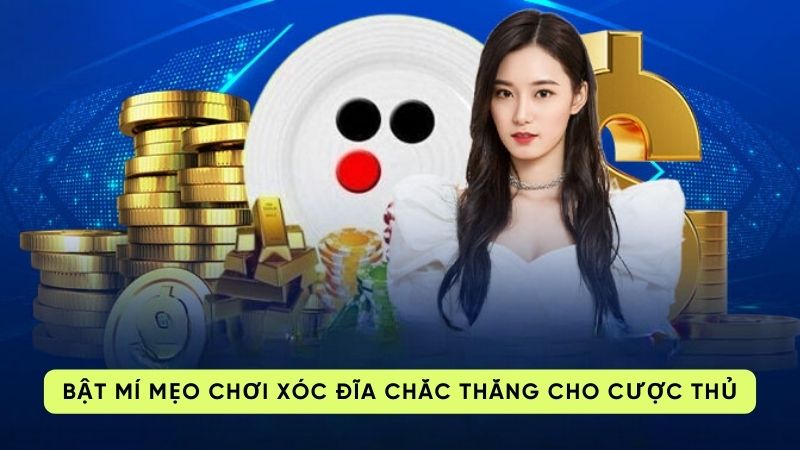 xoc dia 3 Bật mí mẹo chơi xóc đĩa chắc thắng cho cược thủ
